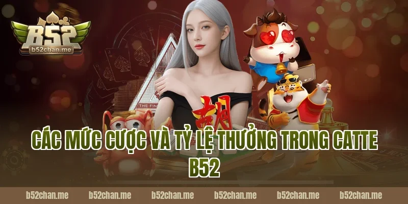 Các mức cược và tỷ lệ thưởng trong catte b52