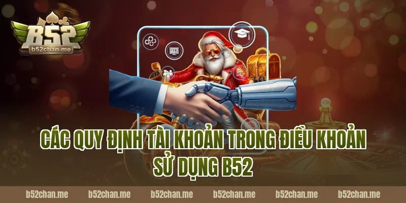 Các quy định tài khoản trong điều khoản sử dụng B52