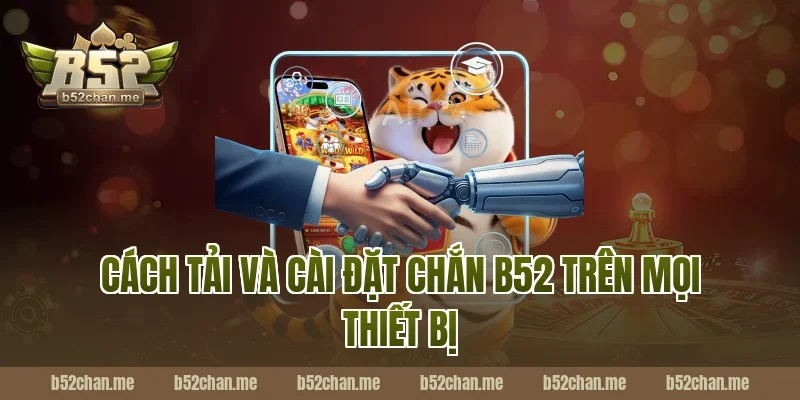 Cách tải và cài đặt chắn b52 trên mọi thiết bị
