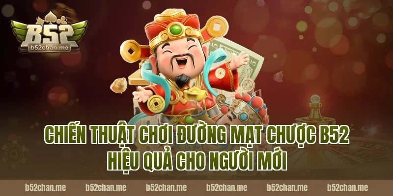 Chiến Thuật Chơi Đường Mạt Chược B52 Hiệu Quả Cho Người Mới