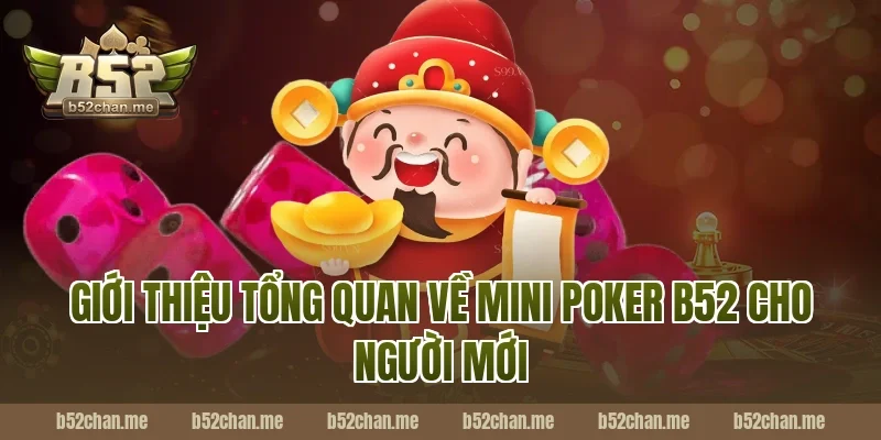 Giới thiệu tổng quan về mini poker b52 cho người mới