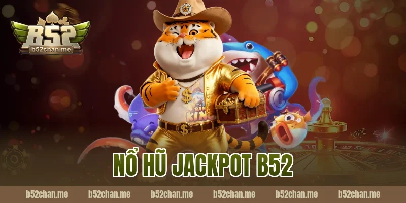 nổ hũ jackpot b52