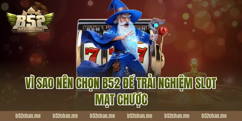 Vì Sao Nên Chọn B52 Để Trải Nghiệm Slot Mạt Chược